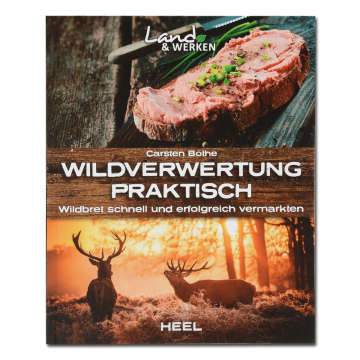 Wildverwertung praktisch - Wildbret schnell und erfolgreich vermarkten