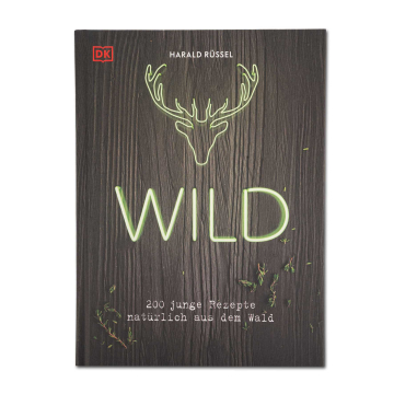 Wild - 200 junge Rezepte natürlich aus dem Wald