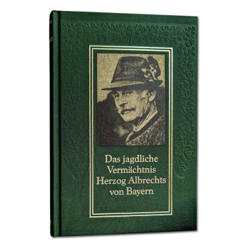 Reprint: Das jagdliche Vermächtnis Herzog Albrechts von Bayern