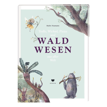 Trolle, Wichtel, Pixies und Waldwesen aus aller Welt